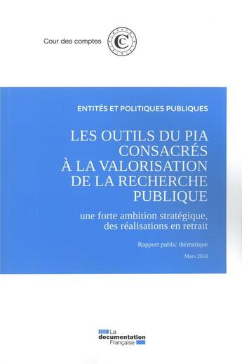 Couverture du livre « Les outils du PIA consacrés à la valorisation de la recherche publique ; une forte ambition stratégique, des réalisations en retrait » de Cour Des Comptes aux éditions Documentation Francaise