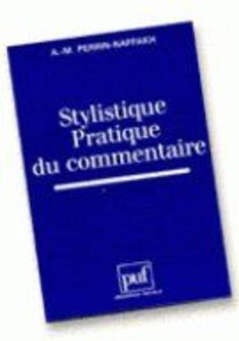 Couverture du livre « Stylistique pratique du commentaire » de Anne-Marie Perrin- Naffakh aux éditions Puf