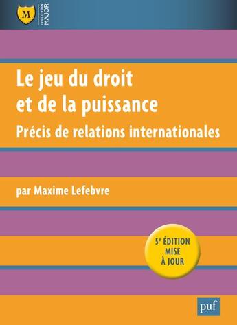 Couverture du livre « Le jeu du droit et de la puissance ; précis de relations internationales (5e édition) » de Maxime Lefebvre aux éditions Puf