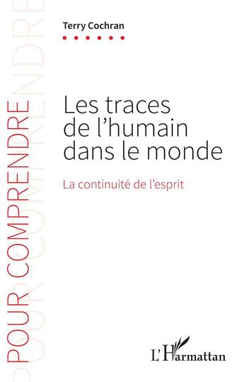 Couverture du livre « Les traces de l'humain dans le monde : la continuité de l'esprit » de Terry Cochran aux éditions L'harmattan