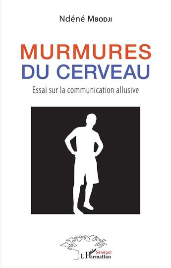 Couverture du livre « Murmures du cerveau : essai sur la communication allusive » de Ndene Mbodji aux éditions L'harmattan