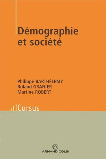 Couverture du livre « Démographie et société » de Philippe Barthelemy et Martine Robert et Granier/Roland aux éditions Armand Colin