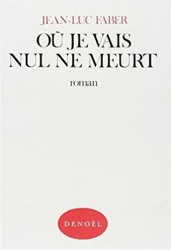 Couverture du livre « Où je vais nul ne meurt ou Le chant du Bagaude » de Jean-Luc Faber aux éditions Denoel