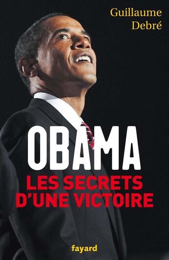 Couverture du livre « Obama, les secrets d'une victoire » de Debre-G aux éditions Fayard