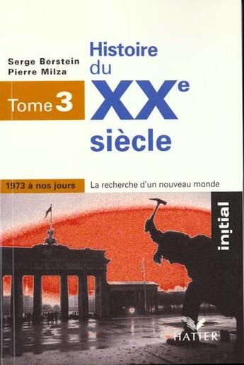 Couverture du livre « Histoire du xxe siecle, t.3 - 1973 a nos jours - edition 96 » de Serge Berstein et Pierre Milza aux éditions Hatier