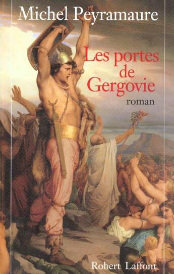 Couverture du livre « Les portes de Gergovie - tome 1 - NE - Les empires de cendre » de Michel Peyramaure aux éditions Robert Laffont