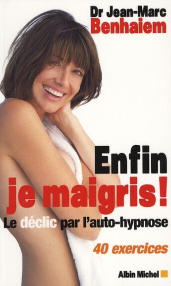 Couverture du livre « Enfin je maigris ! le déclic par l'auto-hypnose » de Jean-Marc Benhaiem aux éditions Albin Michel