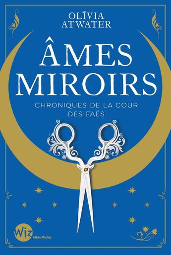 Couverture du livre « Chroniques de la cour des faës Tome 1 : âmes miroirs » de Olivia Atwater aux éditions Albin Michel