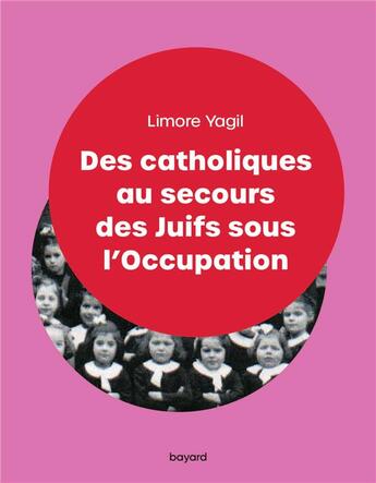 Couverture du livre « Des catholiques au secours des Juifs sous l'Occupation » de Limore Yagil aux éditions Bayard