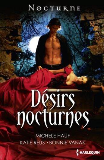 Couverture du livre « Désirs nocturnes » de Michele Hauf et Katie Reus et Bonnie Vanak aux éditions Harlequin