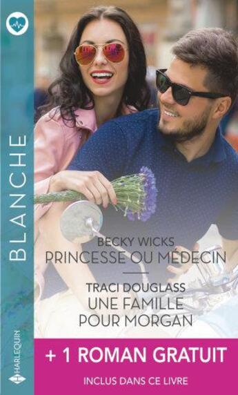 Couverture du livre « Princesse ou médecin ; une famille pour Morgan + 1 roman gratuit » de Marie Ferrarella et Becky Wicks et Traci Douglass aux éditions Harlequin