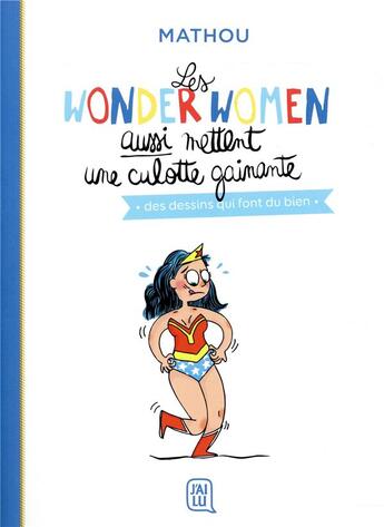 Couverture du livre « Les wonder women aussi mettent une culotte gainante ; des dessins qui font du bien » de Mathou aux éditions J'ai Lu