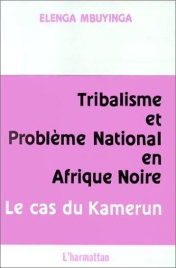 Couverture du livre « Tribalisme et problème national en Afrique noire » de Mbuyinga Elenga aux éditions Editions L'harmattan