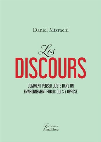 Couverture du livre « Les discours ; comment penser juste dans un environnement public qui s'y oppose » de Daniel Mizrachi aux éditions Amalthee