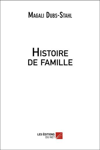 Couverture du livre « Histoire de famille » de Magali Dubs-Stahl aux éditions Editions Du Net