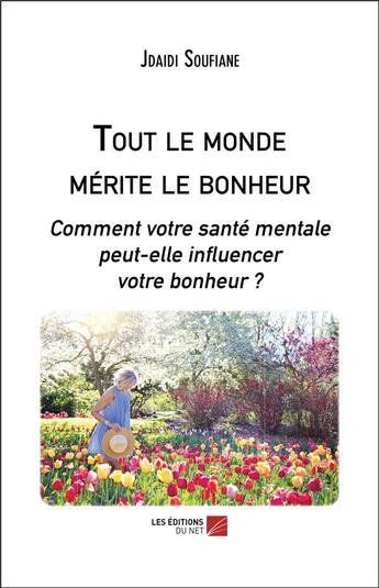 Couverture du livre « Tout le monde mérite le bonheur ; comment votre santé mentale peut-elle influencer votre bonheur ? » de Jdaidi Soufiane aux éditions Editions Du Net