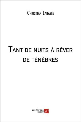 Couverture du livre « Tant de nuits à rêver de ténèbres » de Christian Labazee aux éditions Editions Du Net