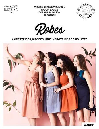 Couverture du livre « Robes ; 4 créatrices, 8 robes, une infinité de possibilités » de Coralie Bijasson et Pauline Marie Alice Guillet et Charlotte Auzou aux éditions Mango