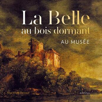 Couverture du livre « La Belle au Bois Dormant : la Belle au bois dormant au musée » de Amel Khaldi-Bonnaud aux éditions Actes Sud Junior