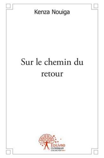 Couverture du livre « Sur le chemin du retour » de Nouiga Kenza aux éditions Edilivre