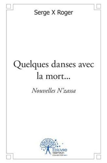 Couverture du livre « Quelques danses avec la mort... nouvelles N'zassa » de Serge X Roger aux éditions Edilivre