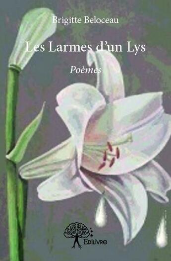 Couverture du livre « Les larmes d'un lys » de Brigitte Beloceau aux éditions Edilivre