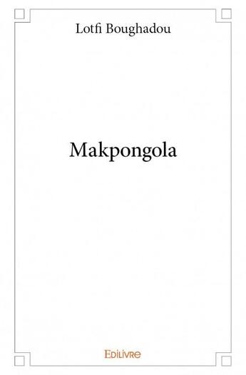 Couverture du livre « Makpongola » de Boughadou Lotfi aux éditions Edilivre