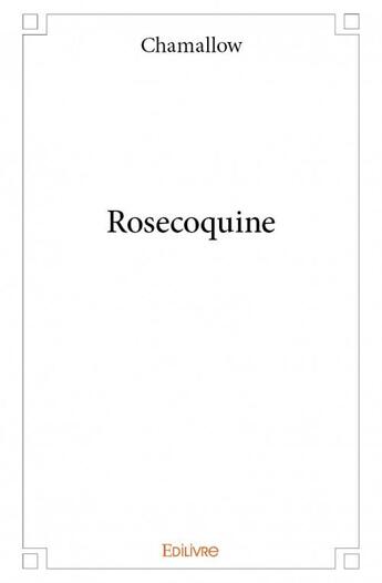 Couverture du livre « Rosecoquine » de Chamallow aux éditions Edilivre