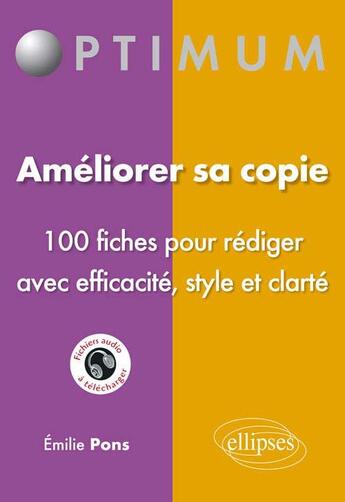 Couverture du livre « Ameliorer sa copie - 100 fiches pour rediger avec efficacite, style et clarte » de Emilie Pons aux éditions Ellipses