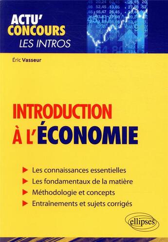 Couverture du livre « Actu' concours ; introduction à l'économie » de Eric Vasseur aux éditions Ellipses