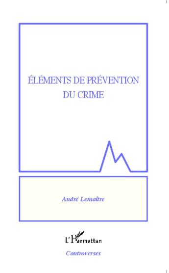 Couverture du livre « Éléments de prévention du crime » de Andre Lemaitre aux éditions L'harmattan