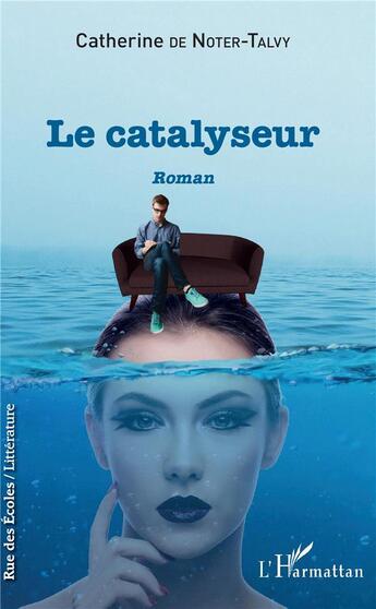 Couverture du livre « Le catalyseur » de Catherine De Noter-Talvy aux éditions L'harmattan