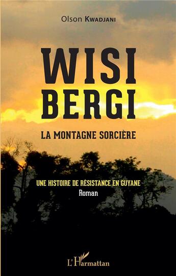 Couverture du livre « Wisi bergi : la montagne sorcière, une histoire de résistance en Guyane » de Olson Kwadjani aux éditions L'harmattan