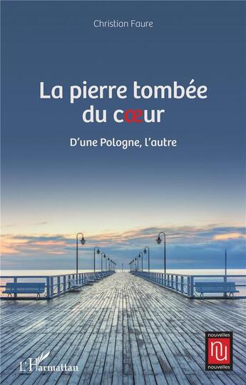 Couverture du livre « La pierre tombée du coeur : d'une Pologne, l'autre » de Christian Faure aux éditions L'harmattan