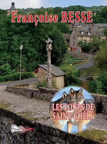 Couverture du livre « Les loups de Saint Chély » de Francoise Besse aux éditions Bord Du Lot