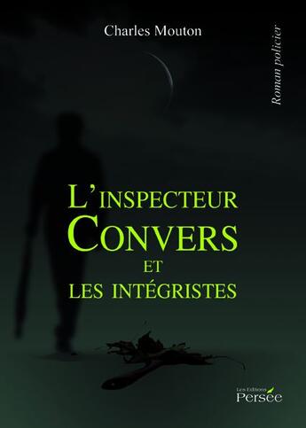 Couverture du livre « L'inspecteur Convers et les intégristes » de Charles Mouton aux éditions Persee