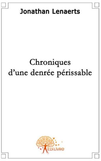 Couverture du livre « Chroniques d'une denrée périssable » de Jonathan Lenaerts aux éditions Edilivre
