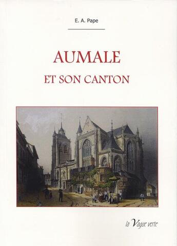 Couverture du livre « Aumale et son canton » de E. A. Pape aux éditions La Vague Verte