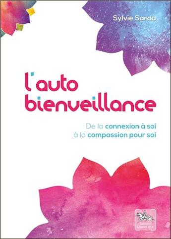 Couverture du livre « L'autobienveillance ; de la connexion à soi à la compassion pour soi » de Sylvie Sarda aux éditions Chariot D'or