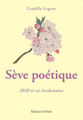 Couverture du livre « Sève poétique » de Camille Legros aux éditions De L'onde