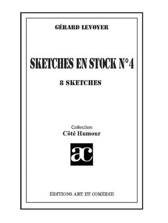 Couverture du livre « Sketches en stock Tome 4 ; 8 sketches » de Gerard Levoyer aux éditions Art Et Comedie