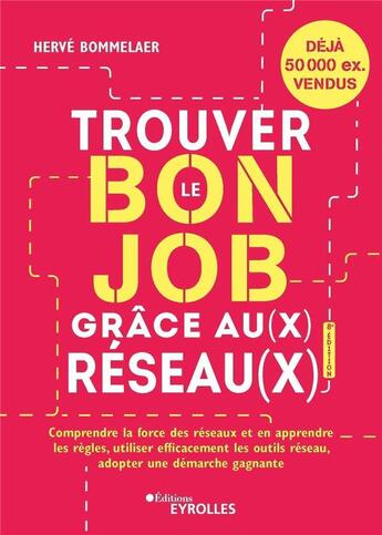 Couverture du livre « Trouver le bon job grâce au(x) réseau(x) : comprendre la force des réseaux et en apprendre les règles, utiliser efficacement les outils réseau, adopter une démarche gagnante (8e édition) » de Herve Bommelaer aux éditions Eyrolles