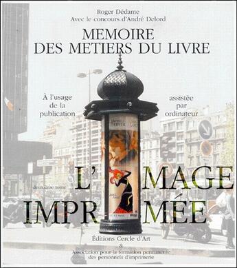 Couverture du livre « L'image imprimée ; mémoire des métiers du livre » de Dedame/Delord aux éditions Cercle D'art