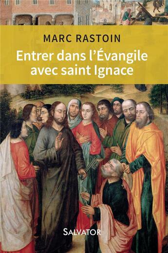 Couverture du livre « Entrer dans l'Evangile avec saint Ignace » de Marc Rastoin aux éditions Salvator