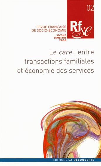 Couverture du livre « Revue française de socio-économie numéro 2 Le Care - Entre transactions familiales et économie de se » de Revue Française De Socio-Economie aux éditions La Decouverte