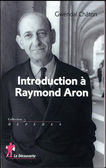 Couverture du livre « Introduction à Raymond Aron » de Gwendal Chaton aux éditions La Decouverte