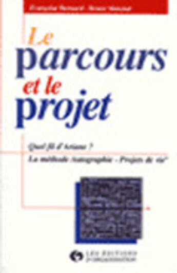 Couverture du livre « Le parcours et le projet : Quel fil d'Ariane ? La méthode Autographie - Projets de vie » de Renee Simonet et F. Bernard aux éditions Organisation