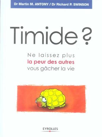 Couverture du livre « Timide ? - ne laissez plus la peur des autres vous gacher la vie » de Antony/Swinson aux éditions Eyrolles