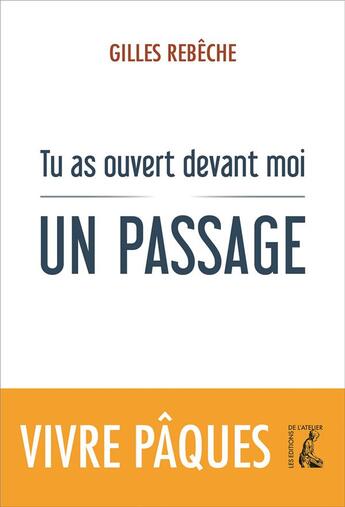 Couverture du livre « Tu as ouvert devant moi un passage » de Gilles Rebeche aux éditions Editions De L'atelier