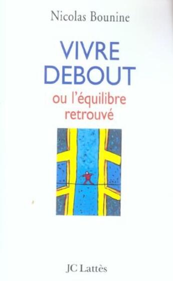 Couverture du livre « Vivre debout ou l'équilibre retrouvé » de Nicolas Bounine aux éditions Lattes